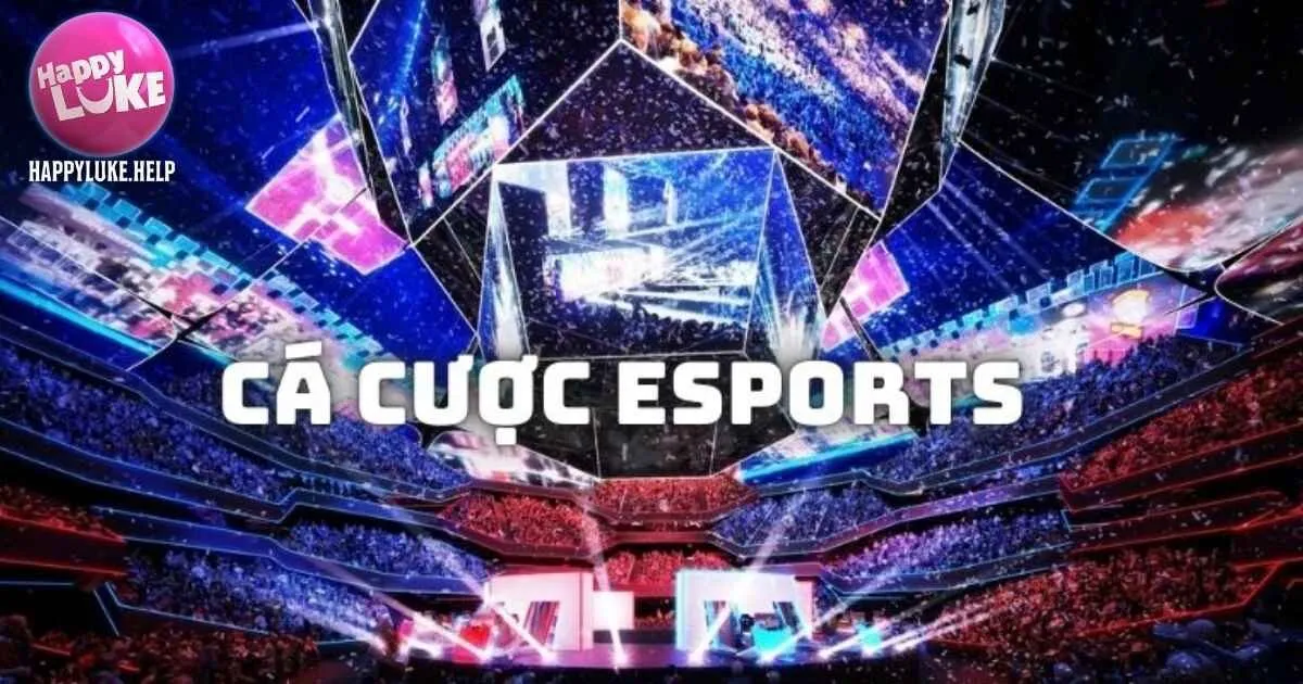 Cá Cược Esports Happyluke - Kinh Nghiệm Thắng Đỉnh Cao